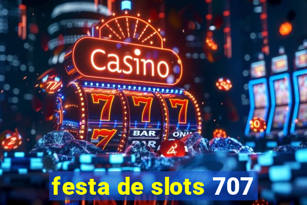 festa de slots 707